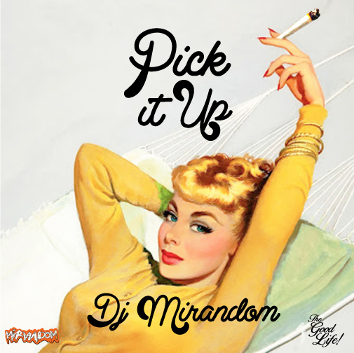 TheGoodLife! Presents: DJ Mirandom Pick It Up